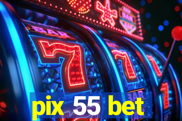 pix 55 bet